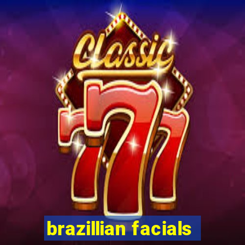 brazillian facials